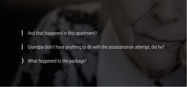 A close-up of an elderly woman’s face, partially in shadow, appears in the background. On the screen are three dialogue choices in white text: “And that happened in this apartment?” “Grandpa didn’t have anything to do with the assassination attempt, did he?” “What happened to the package?” The third option is highlighted, suggesting it is the selected or active dialogue choice in an interactive narrative experience.
